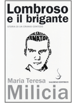 LOMBROSO E IL BRIGANTE. STORIA DI UN CRANIO CONTESO