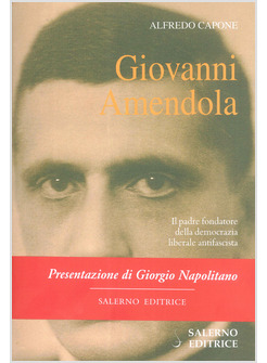 GIOVANNI AMENDOLA. IL PADRE FONDATORE DELLA DEMOCRAZIA LIBERALE ANTIFASCISTA