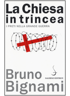 LA CHIESA IN TRINCEA. I PRETI NELLA GRANDE GUERRA
