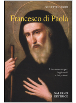 FRANCESCO DI PAOLA. UN SANTO EUROPEO DEGLI UMILI E DEI POTENTI