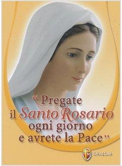 PREGATE IL SANTO ROSARIO OGNI GIORNO E AVRETE LA PACE