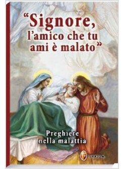 SIGNORE L'AMICO CHE TU AMI E' MALATO