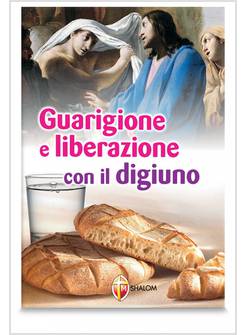 GUARIGIONE E LIBERAZIONE CON IL DIGIUNO