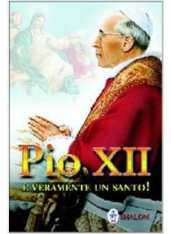 PIO XII E' VERAMENTE UN SANTO