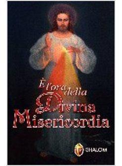 E' L'ORA DELLA DIVINA MISERICORDIA 