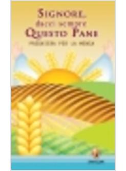 SIGNORE DACCI QUESTO PANE   PREGHIERE PER LA MENSA