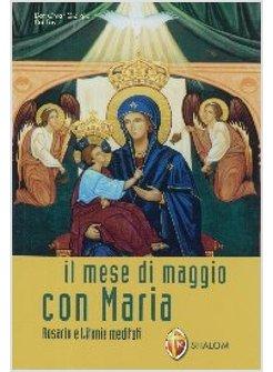 IL MESE DI MAGGIO CON MARIA. ROSARIO E LITANIE MEDITATE