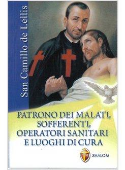 SAN CAMILLO DE LELLIS. PATRONO DEI MALATI, SOFFERENTI, OPERATORI SANITARIì