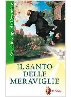 SAN GIUSEPPE DA COPERTINO IL SANTO DELLE MERAVIGLIE