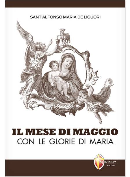 IL MESE DI MAGGIO CON LE GLORIE DI MARIA DI SANT'ALFONSO MARIA DE LIGUORI