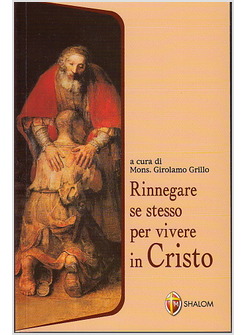 RINNEGARE SE STESSO PER VIVERE IN CRISTO