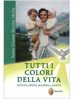 SANTA GIANNA BERETTA MOLLA TUTTI I COLORI DELLA VITA DONNA SPOSA MAMMA...