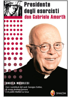 PRESIDENTE DEGLI ESORCISTI DON GABRIELE AMORTH