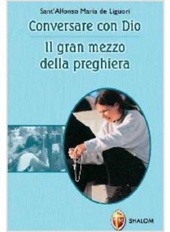 CONVERSARE CON DIO. IL GRAN MEZZO DELLA PREGHIERA