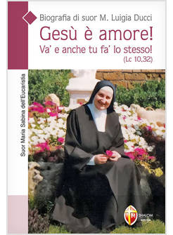 GESU' E' AMORE! VA' E ANCHE TU FA' LO STESSO! (LC. 10,32). BIOGRAFIA