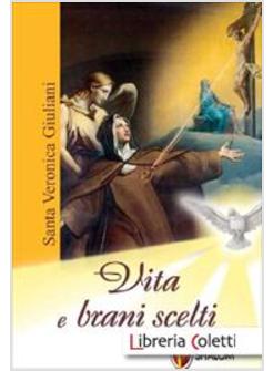 SANTA VERONICA GIULIANI. VITA E BRANI SCELTI