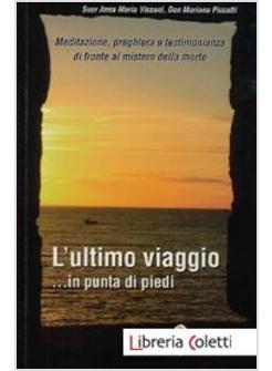 ULTIMO VIAGGIO... IN PUNTA DI PIEDI. MEDITAZIONE, PREGHIERA E TESTIMONIANZA