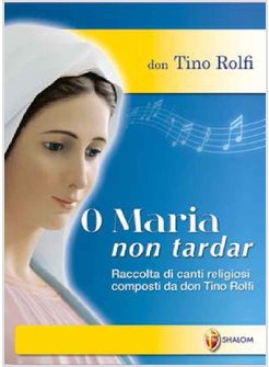 O MARIA NON TARDAR