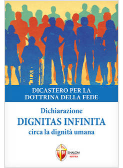DIGNITAS INFINITA DICHIARAZIONE CIRCA LA DIGNITA' UMANA
