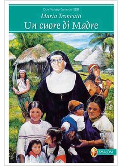 MARIA TRONCATTI. UN CUORE DI MADRE