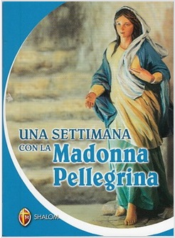 UNA SETTIMANA CON LA MADONNA PELLEGRINA