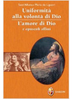 UNIFORMITA' ALLA VOLONTA' DI DIO. L'AMORE DI DIO E OPUSCOLI AFFINI