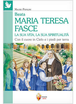 BEATA MARIA TERESA FASCE LA SUA VITA, LA SUA SPIRITUALITA'