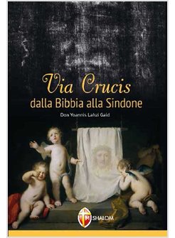 VIA CRUCIS DALLA BIBBIA ALLA SINDONE