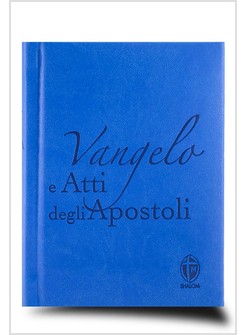 VANGELO E ATTI DEGLI APOSTOLI. EDIZIONE AZZURRA