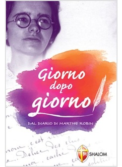GIORNO DOPO GIORNO. DAL DIARIO DI MARTHE ROBIN