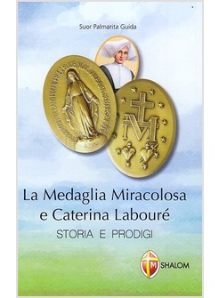 LA MEDAGLIA MIRACOLOSA E CATERINA LABOURE. STORIA E PRODIGI