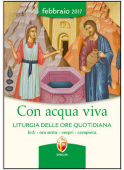 CON ACQUA VIVA. LITURGIA DELLE ORE QUOTIDIANA FEBBRAIO 2017