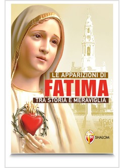 LE APPARIZIONI DI FATIMA TRA STORIA E MERAVIGLIA