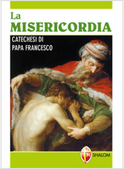 LA  MISERICORDIA. CATECHESI DI PAPA FRANCESCO