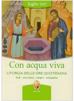 CON ACQUA VIVA. LITURGIA DELLE ORE QUOTIDIANA LUGLIO 2017