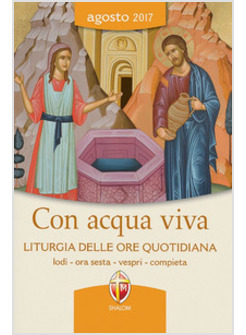 CON ACQUA VIVA. LITURGIA DELLE ORE QUOTIDIANA AGOSTO 2017