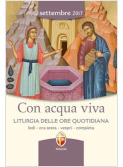 CON ACQUA VIVA. LITURGIA DELLE ORE QUOTIDIANA SETTEMBRE 2017