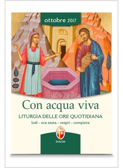 CON ACQUA VIVA. LITURGIA DELLE ORE QUOTIDIANA OTTOBRE 2017