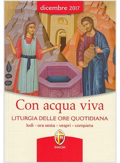 CON ACQUA VIVA. LITURGIA DELLE ORE QUOTIDIANA DICEMBRE 2017