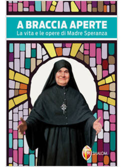 A BRACCIA APERTE LA VITA E LE OPERE DI MADRE SPERANZA