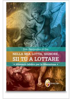 NELLA MIA LOTTA SIGNORE SII TU A LOTTARE. ITINERARIO BIBLICO PER LA LIBERAZIONE