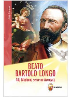 BEATO BARTOLO LONGO ALLA MADONNA SERVE UN AVVOCATO