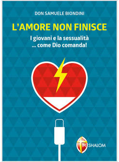 L'AMORE NON FINISCE. I GIOVANI E LA SESSUALITA'... COME DIO COMANDA!