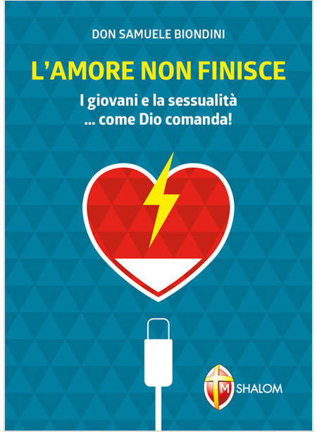 L'AMORE NON FINISCE. I GIOVANI E LA SESSUALITA'... COME DIO COMANDA!