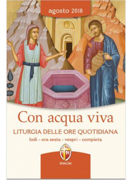 CON  ACQUA VIVA AGOSTO LITURGIA DELLE ORE QUOTIDIANA AGOSTO 2018