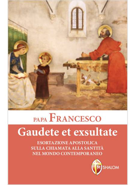 GAUDETE ET EXSULTATE ESORTAZIONE APOSTOLICA SULLA CHIAMATA ALLA SANTITA'