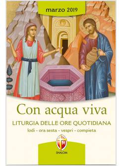 CON ACQUA VIVA LITURGIA DELLE ORE QUOTIDIANE MARZO 2019