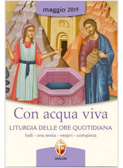 CON ACQUA VIVA LITURGIA DELLE ORE QUOTIDIANA MAGGIO 2019