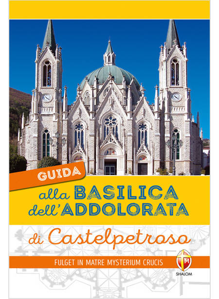 GUIDA ALLA BASILICA DELL'ADDOLORATA DI CASTELPETROSO