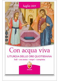 CON ACQUA VIVA LITURGIA DELLE ORE QUOTIDIANA LUGLIO 2019
